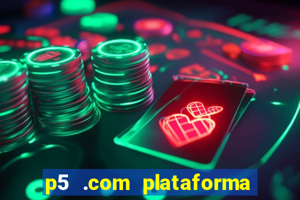 p5 .com plataforma de jogos